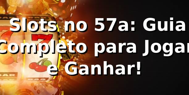 ⭐ Slots no 57a: Guia Completo para Jogar e Ganhar!